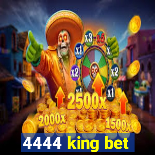 4444 king bet